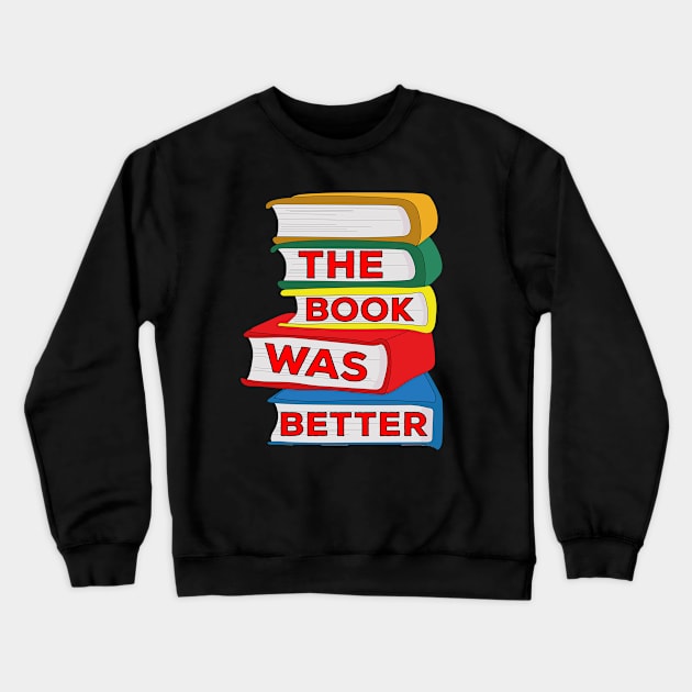 The Book Was Better Crewneck Sweatshirt by DiegoCarvalho